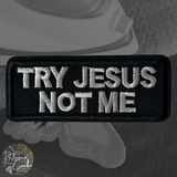 Try Jesus Not Me Iron On Patch