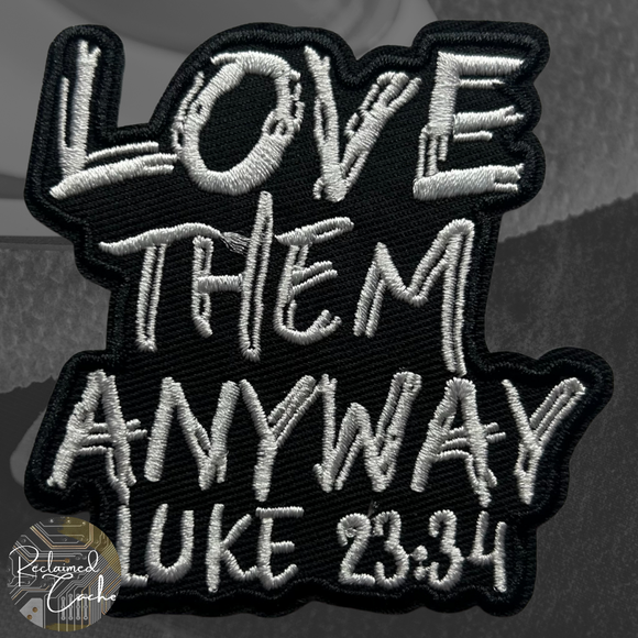 Love Them Anyway Iron On Patch