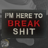I'm Here to Break Shit Iron On Patch