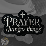 Prayer Changes Things Iron On Patch