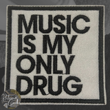 Music Is My Only Drug Sew On Patch