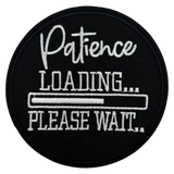 Patience Loading... Please Wait... Iron On Patch
