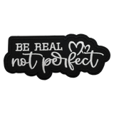 Be Real Not Perfect Iron On Patch