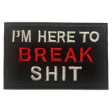 I'm Here to Break Shit Iron On Patch